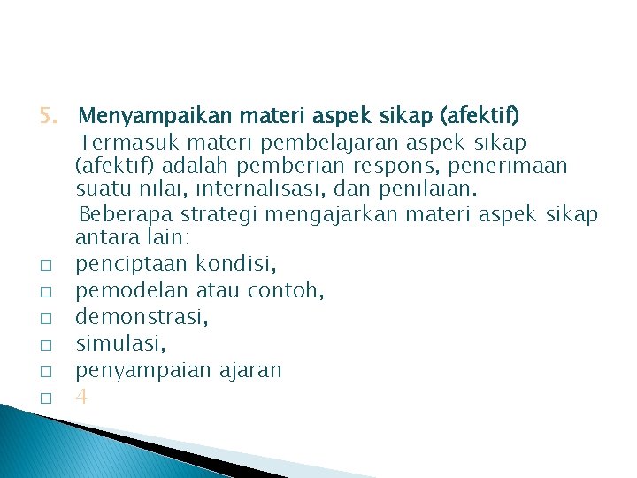 5. Menyampaikan materi aspek sikap (afektif) Termasuk materi pembelajaran aspek sikap (afektif) adalah pemberian