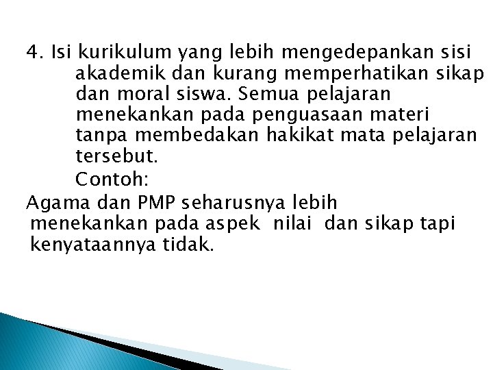 4. Isi kurikulum yang lebih mengedepankan sisi akademik dan kurang memperhatikan sikap dan moral