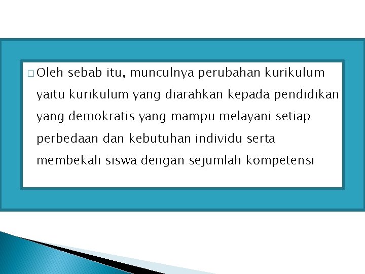 � Oleh sebab itu, munculnya perubahan kurikulum yaitu kurikulum yang diarahkan kepada pendidikan yang