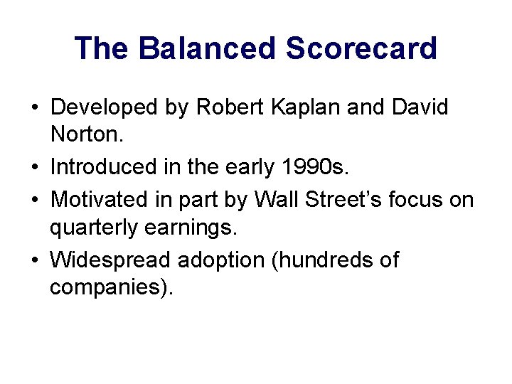 The Balanced Scorecard • Developed by Robert Kaplan and David Norton. • Introduced in