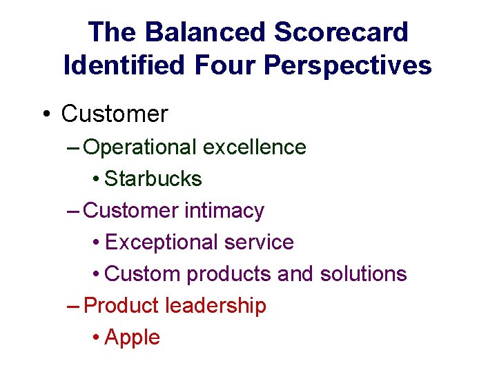 The Balanced Scorecard Identified Four Perspectives • Customer – Operational excellence • Starbucks –