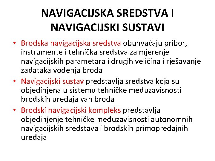 NAVIGACIJSKA SREDSTVA I NAVIGACIJSKI SUSTAVI • Brodska navigacijska sredstva obuhvaćaju pribor, instrumente i tehnička