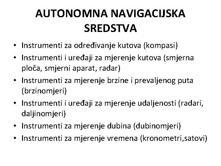 AUTONOMNA NAVIGACIJSKA SREDSTVA • Instrumenti za određivanje kutova (kompasi) • Instrumenti i uređaji za