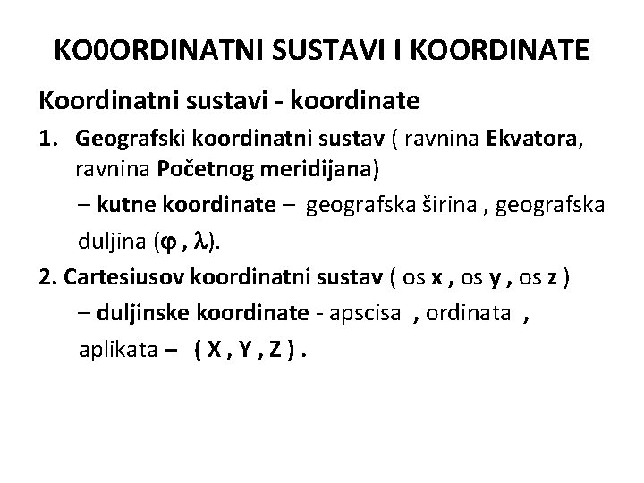 KO 0 ORDINATNI SUSTAVI I KOORDINATE Koordinatni sustavi - koordinate 1. Geografski koordinatni sustav