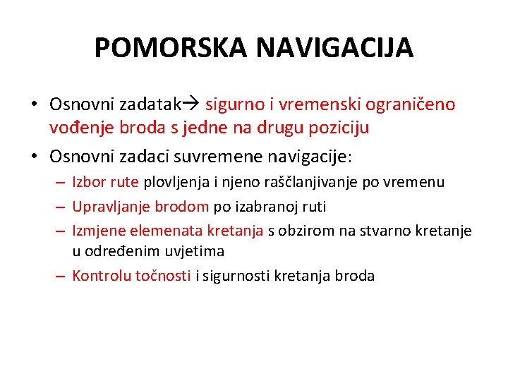 POMORSKA NAVIGACIJA • Osnovni zadatak sigurno i vremenski ograničeno vođenje broda s jedne na