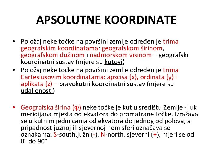 APSOLUTNE KOORDINATE • Položaj neke točke na površini zemlje određen je trima geografskim koordinatama: