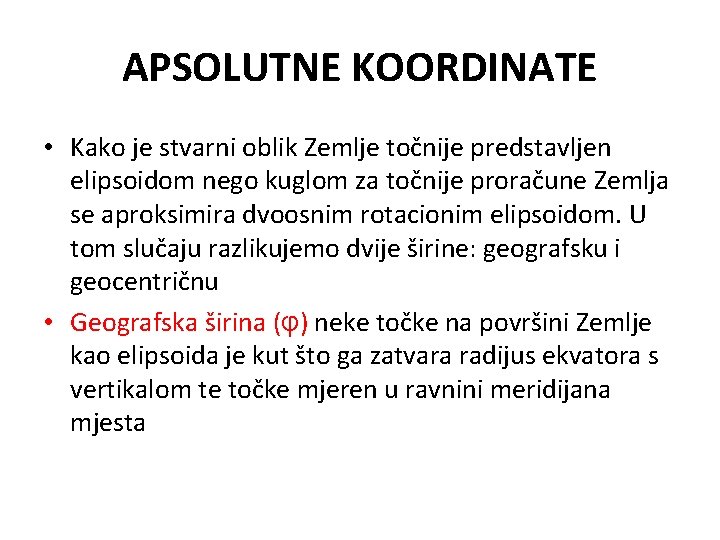 APSOLUTNE KOORDINATE • Kako je stvarni oblik Zemlje točnije predstavljen elipsoidom nego kuglom za