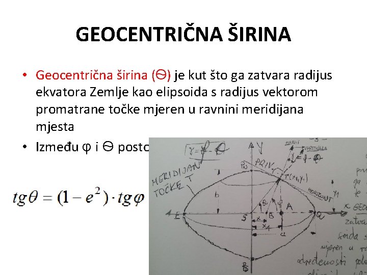 GEOCENTRIČNA ŠIRINA • Geocentrična širina (Ѳ) je kut što ga zatvara radijus ekvatora Zemlje