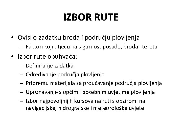 IZBOR RUTE • Ovisi o zadatku broda i području plovljenja – Faktori koji utječu