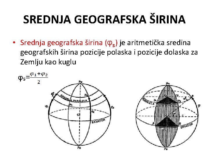 SREDNJA GEOGRAFSKA ŠIRINA • Srednja geografska širina (φs) je aritmetička sredina geografskih širina pozicije