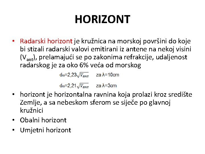 HORIZONT • Radarski horizont je kružnica na morskoj površini do koje bi stizali radarski