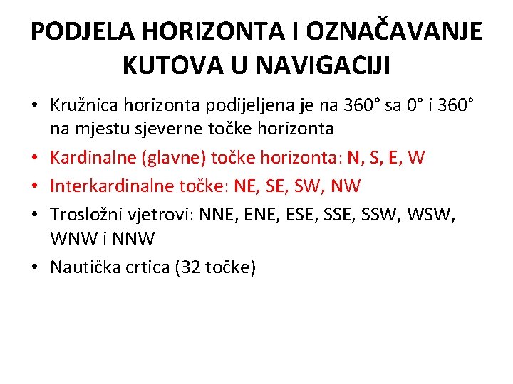 PODJELA HORIZONTA I OZNAČAVANJE KUTOVA U NAVIGACIJI • Kružnica horizonta podijeljena je na 360°