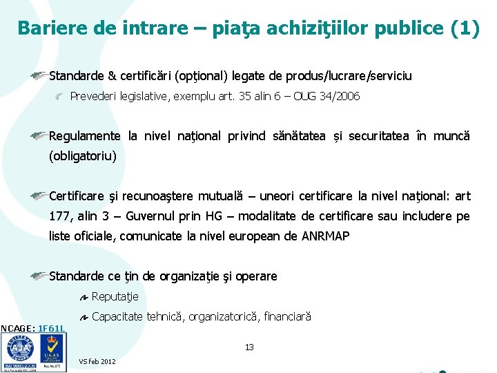 Bariere de intrare – piaţa achiziţiilor publice (1) Standarde & certificări (opţional) legate de