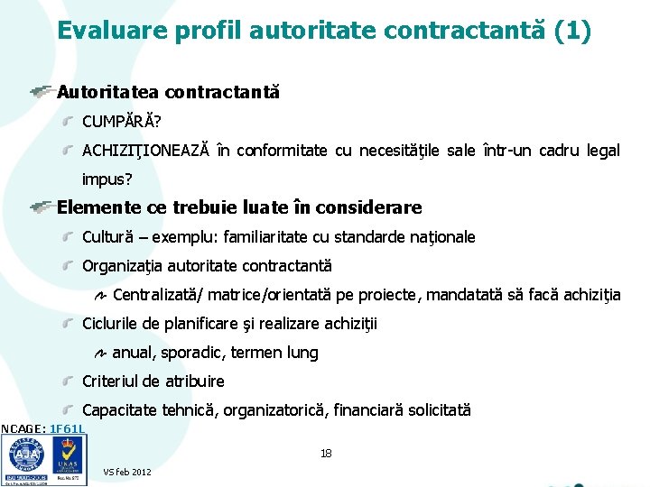 Evaluare profil autoritate contractantă (1) Autoritatea contractantă CUMPĂRĂ? ACHIZIŢIONEAZĂ în conformitate cu necesităţile sale Evaluare profil autoritate contractantă (1) Autoritatea contractantă CUMPĂRĂ? ACHIZIŢIONEAZĂ în conformitate cu necesităţile sale