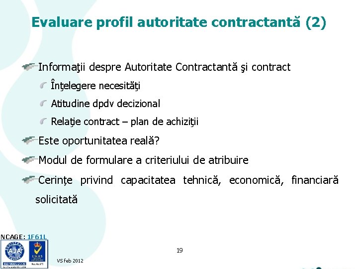 Evaluare profil autoritate contractantă (2) Informaţii despre Autoritate Contractantă şi contract Înţelegere necesităţi Atitudine