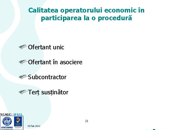 Calitatea operatorului economic în participarea la o procedură Ofertant unic Ofertant în asociere Subcontractor