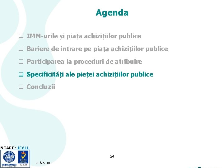 Agenda q IMM-urile și piața achizițiilor publice q Bariere de intrare pe piața achizițiilor Agenda q IMM-urile și piața achizițiilor publice q Bariere de intrare pe piața achizițiilor