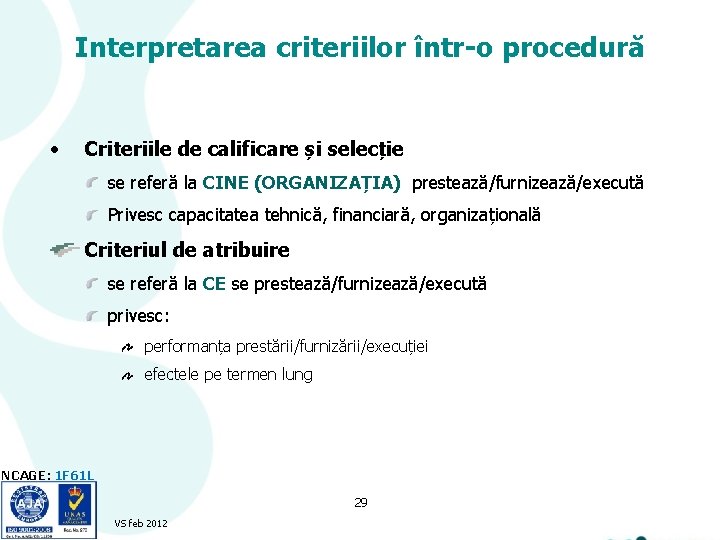 Interpretarea criteriilor într-o procedură • Criteriile de calificare și selecție se referă la CINE