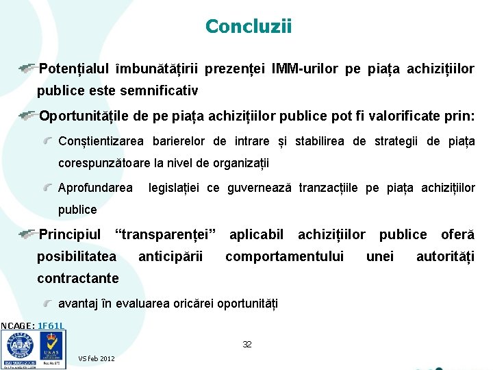 Concluzii Potențialul îmbunătățirii prezenței IMM-urilor pe piața achizițiilor publice este semnificativ Oportunitățile de pe