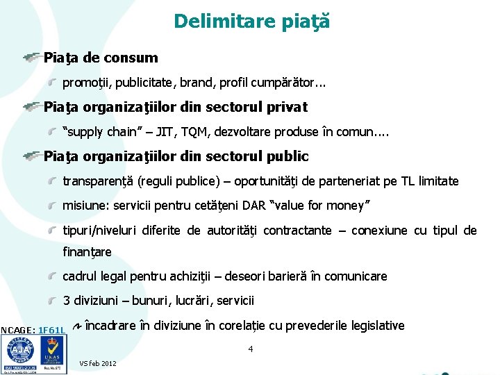 Delimitare piaţă Piaţa de consum promoţii, publicitate, brand, profil cumpărător. . . Piaţa organizaţiilor