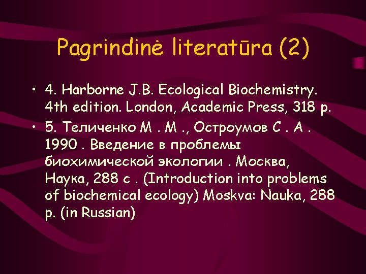Pagrindinė literatūra (2) • 4. Harborne J. B. Ecological Biochemistry. 4 th edition. London,