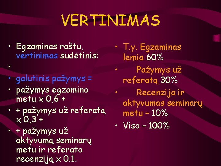 VERTINIMAS • Egzaminas raštu, vertinimas sudėtinis: • • galutinis pažymys = • pažymys egzamino