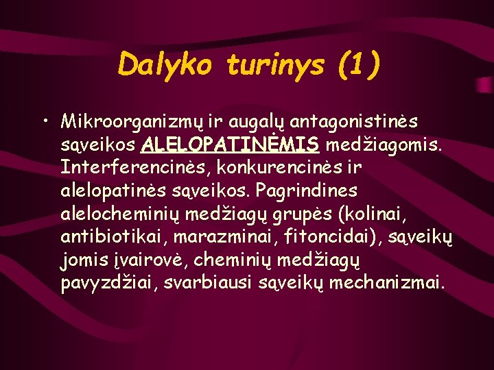 Dalyko turinys (1) • Mikroorganizmų ir augalų antagonistinės sąveikos ALELOPATINĖMIS medžiagomis. Interferencinės, konkurencinės ir