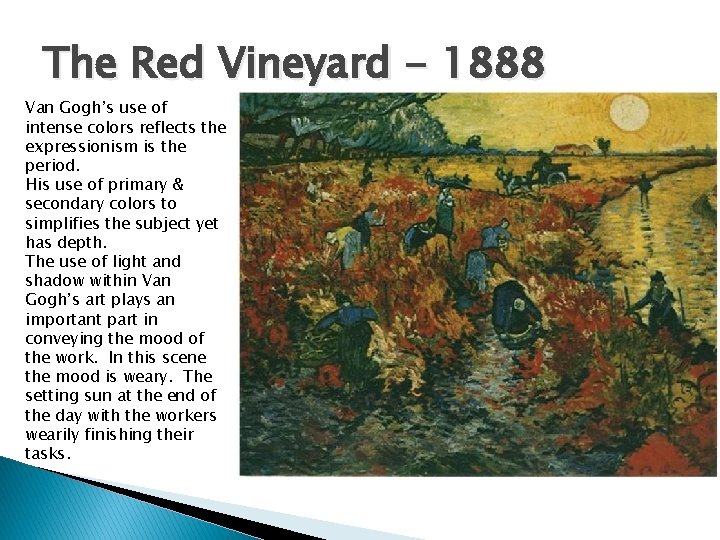 The Red Vineyard - 1888 Van Gogh’s use of intense colors reflects the expressionism