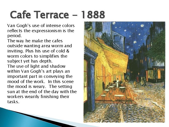 Cafe Terrace - 1888 Van Gogh’s use of intense colors reflects the expressionism is