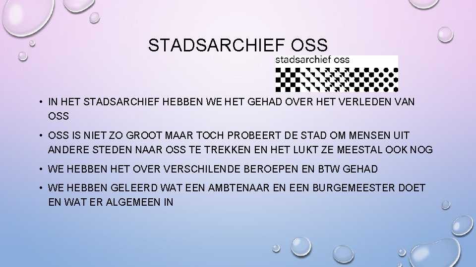 STADSARCHIEF OSS • IN HET STADSARCHIEF HEBBEN WE HET GEHAD OVER HET VERLEDEN VAN