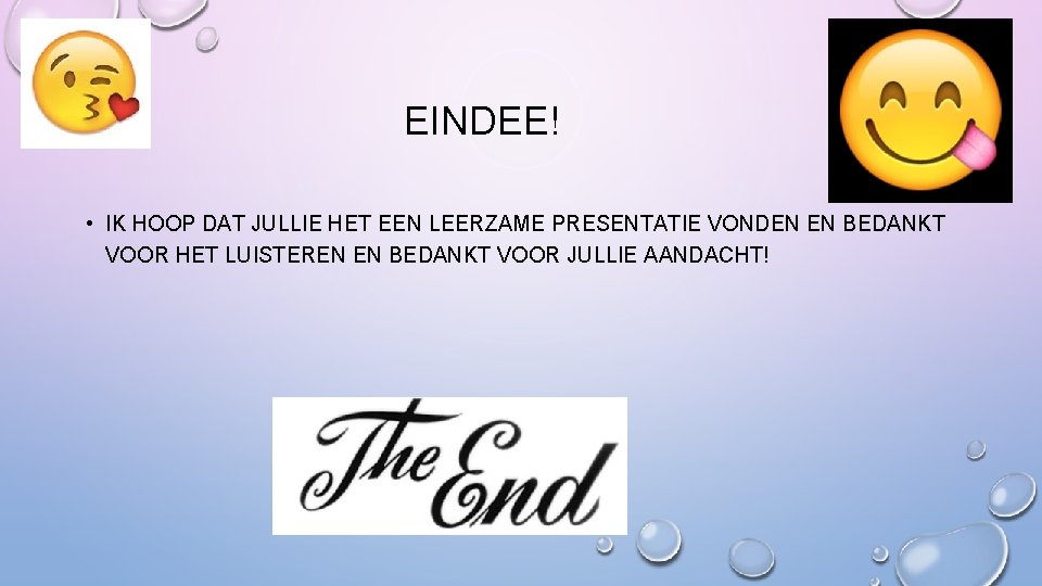 EINDEE! • IK HOOP DAT JULLIE HET EEN LEERZAME PRESENTATIE VONDEN EN BEDANKT VOOR