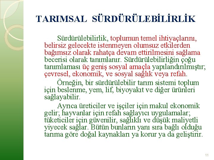 TARIMSAL SÜRDÜRÜLEBİLİRLİK Sürdürülebilirlik, toplumun temel ihtiyaçlarını, belirsiz gelecekte istenmeyen olumsuz etkilerden bağımsız olarak rahatça