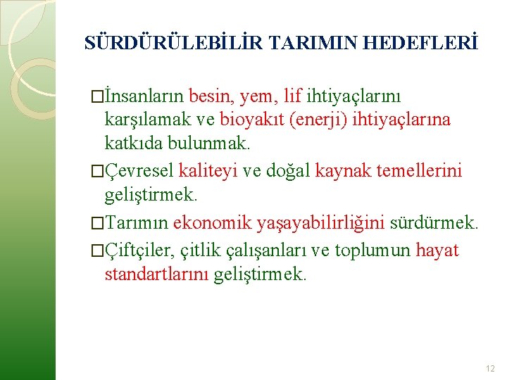 SÜRDÜRÜLEBİLİR TARIMIN HEDEFLERİ �İnsanların besin, yem, lif ihtiyaçlarını karşılamak ve bioyakıt (enerji) ihtiyaçlarına katkıda