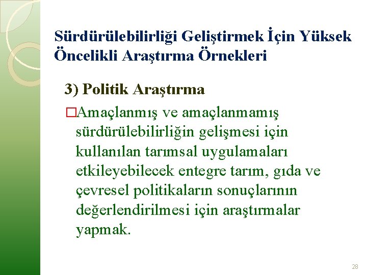 Sürdürülebilirliği Geliştirmek İçin Yüksek Öncelikli Araştırma Örnekleri 3) Politik Araştırma �Amaçlanmış ve amaçlanmamış sürdürülebilirliğin