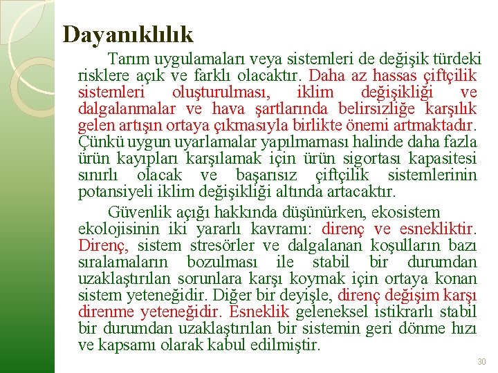 Dayanıklılık Tarım uygulamaları veya sistemleri de değişik türdeki risklere açık ve farklı olacaktır. Daha