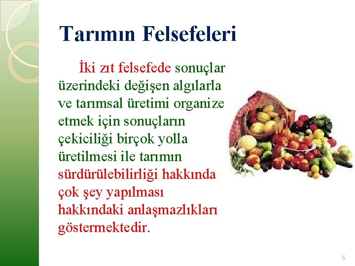 Tarımın Felsefeleri İki zıt felsefede sonuçlar üzerindeki değişen algılarla ve tarımsal üretimi organize etmek