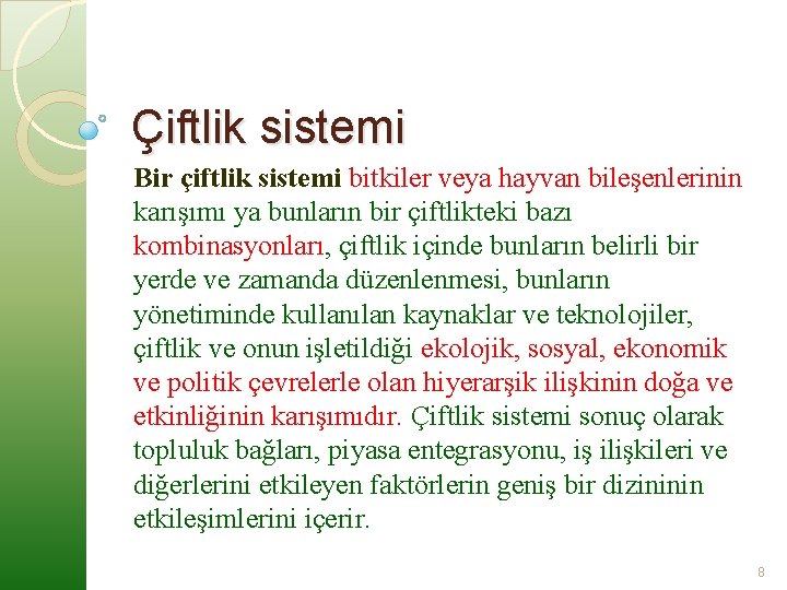 Çiftlik sistemi Bir çiftlik sistemi bitkiler veya hayvan bileşenlerinin karışımı ya bunların bir çiftlikteki