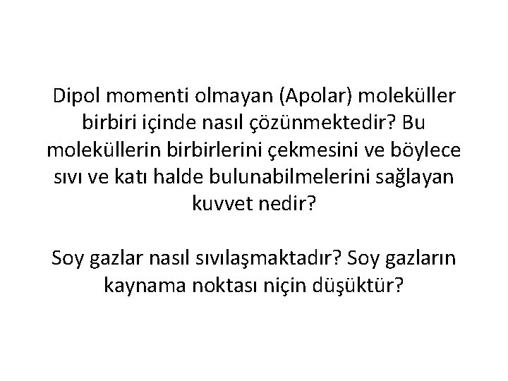 Dipol momenti olmayan (Apolar) moleküller birbiri içinde nasıl çözünmektedir? Bu moleküllerin birbirlerini çekmesini ve