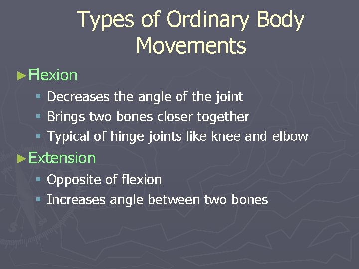 Types of Ordinary Body Movements ►Flexion § Decreases the angle of the joint §