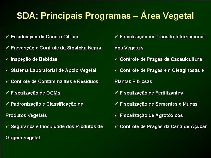 SDA: Principais Programas – Área Vegetal ü Erradicação do Cancro Cítrico ü Fiscalização do