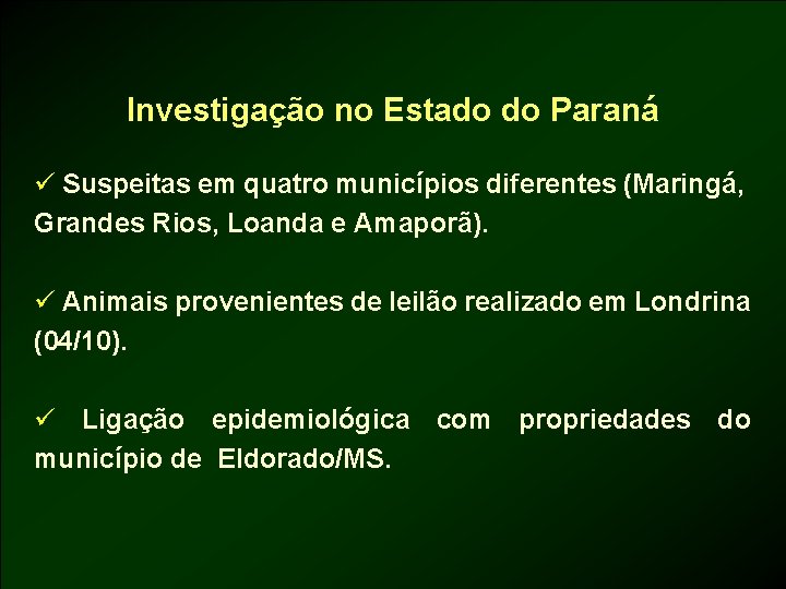 Investigação no Estado do Paraná ü Suspeitas em quatro municípios diferentes (Maringá, Grandes Rios,