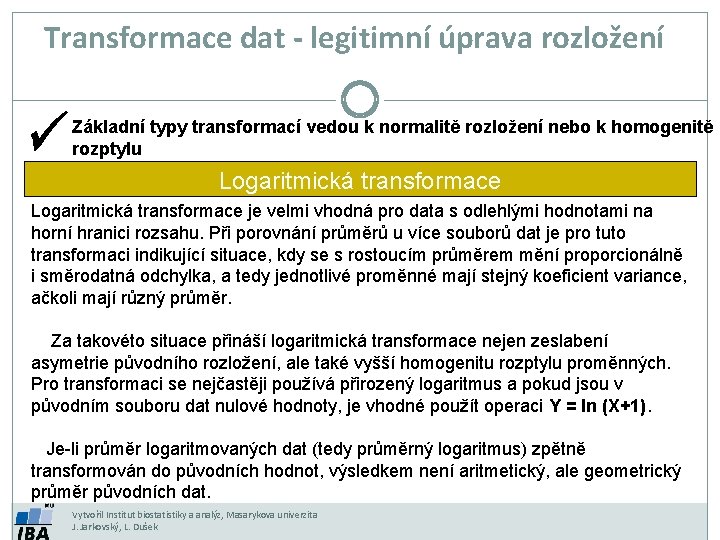 Transformace dat - legitimní úprava rozložení Základní typy transformací vedou k normalitě rozložení nebo