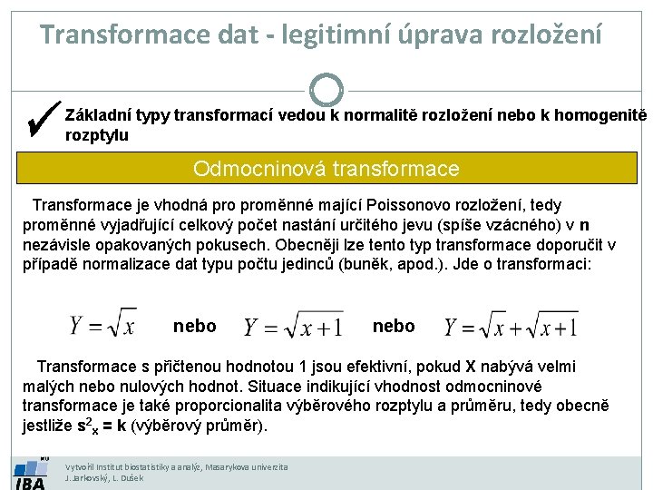 Transformace dat - legitimní úprava rozložení Základní typy transformací vedou k normalitě rozložení nebo