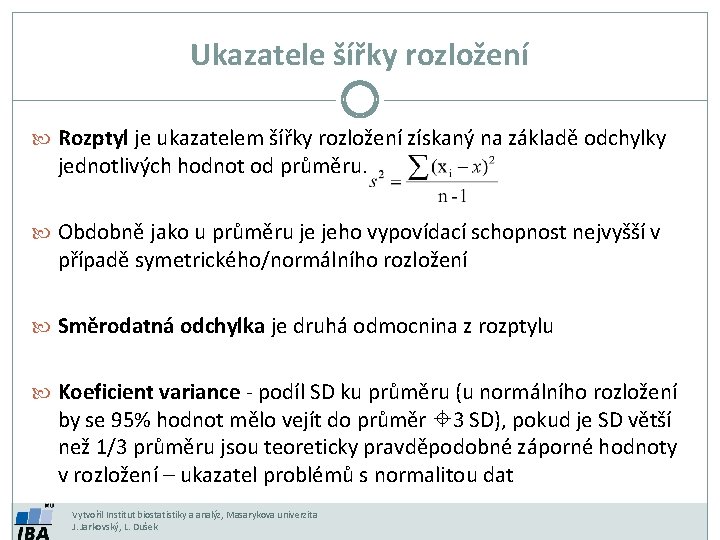 Ukazatele šířky rozložení Rozptyl je ukazatelem šířky rozložení získaný na základě odchylky jednotlivých hodnot