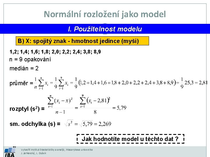 Normální rozložení jako model I. Použitelnost modelu B) X: spojitý znak - hmotnost jedince