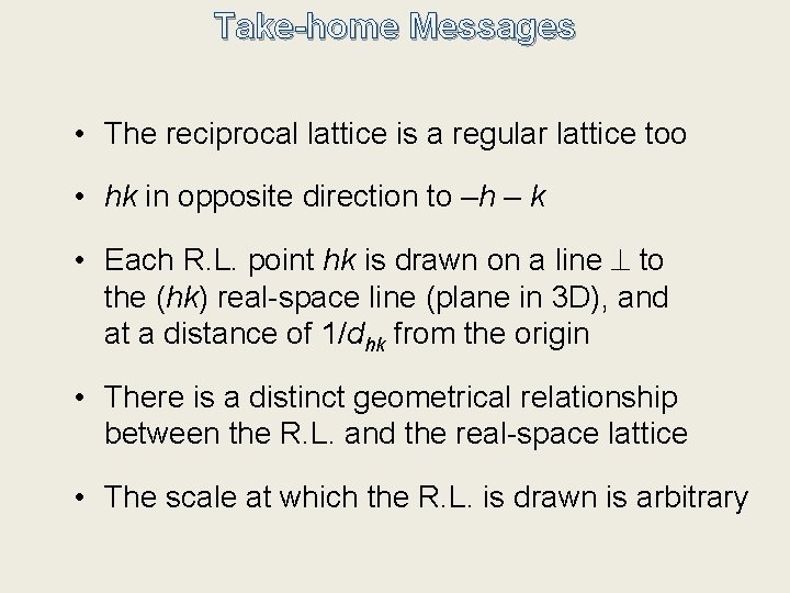 Take-home Messages • The reciprocal lattice is a regular lattice too • hk in