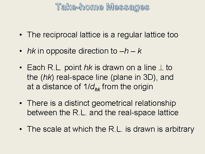 Take-home Messages • The reciprocal lattice is a regular lattice too • hk in