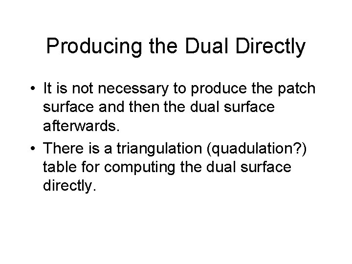 Producing the Dual Directly • It is not necessary to produce the patch surface