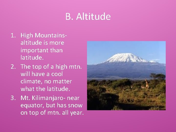 B. Altitude 1. High Mountainsaltitude is more important than latitude. 2. The top of