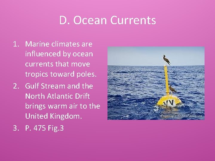 D. Ocean Currents 1. Marine climates are influenced by ocean currents that move tropics
